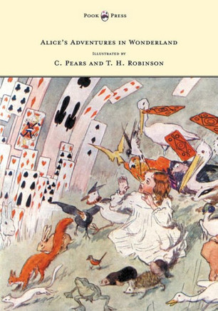 Alice's Adventures in Wonderland - Illustrated by T. H. Robinson & C. Pears - 9781473307025