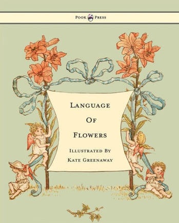 Language of Flowers - Illustrated by Kate Greenaway - 9781445508702
