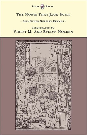 The House That Jack Built And Other Nursery Rhymes - Illustrated by Violet M. & Evelyn Holden (The Banbury Cross Series) - 9781446533246
