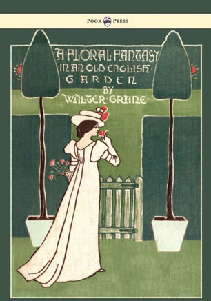 Floral Fantasy - In an Old English Garden - Illustrated by Walter Crane - 9781443797276