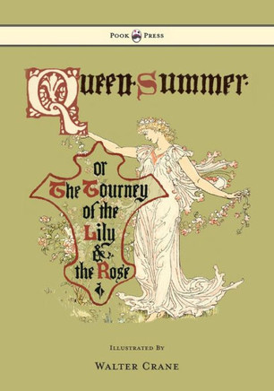 Queen Summer - Or the Tourney of the Lily and the Rose - Illustrated by Walter Crane - 9781443797269