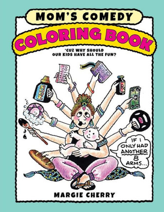 Mom'S Comedy Coloring Book: 'Cuz Why Should Our Kids Have All The Fun?