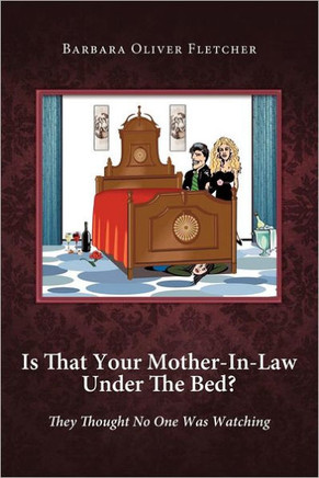 Is That Your Mother-In-Law Under the Bed?: They Thought No One Was Watching