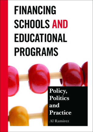 Financing Schools and Educational Programs: Policy, Practice, and Politics - 9781475801767