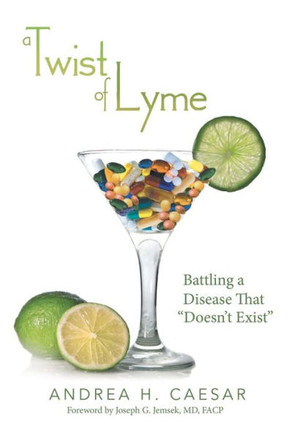 A Twist of Lyme: Battling a Disease That Doesn't Exist - 9781480802667