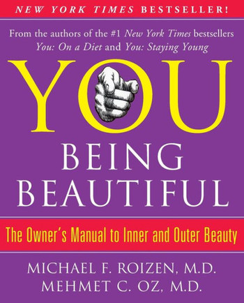 You: Being Beautiful: The Owner's Manual to Inner and Outer Beauty