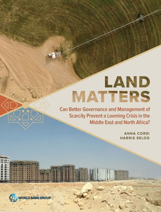 Land Matters: Can Better Governance and Management of Scarcity Prevent a Looming Crisis in the Middle East and North Africa?