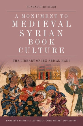 A Monument to Medieval Syrian Book Culture: The Library of Ibn ʿabd Al-Hādī