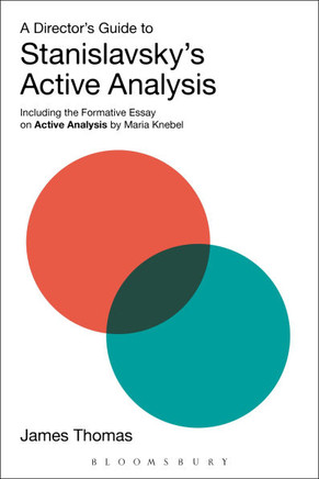 A Director's Guide to Stanislavsky's Active Analysis: Including the Formative Essay on Active Analysis by Maria Knebel A Director's Guide to Stanislavsky's Active Analysis: Including the Formative Essay on Active Analysis by Maria Knebel