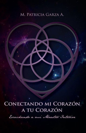 Conectando mi corazon a tu corazon: Escuchando a mi maestro interior (Spanish Edition)