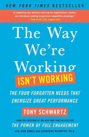 The Way We're Working Isn't Working: The Four Forgotten Needs That Energize Great Performance