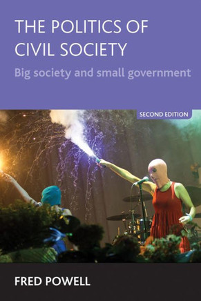 The Politics of Civil Society: Big Society and Small Government - 9781447307143