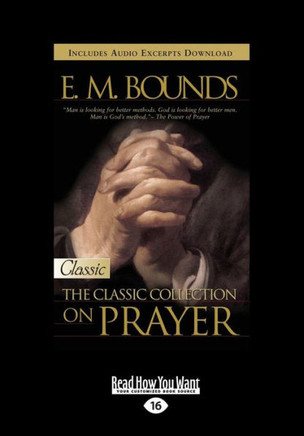 E.M. Bounds: Classic Collection on Prayer (Large Print 16pt) [Volume 1 of 2] - Large Print