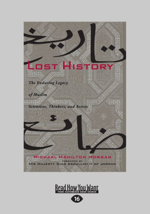 Lost History: The Enduring Legacy of Muslim Scientists, Thinkers, and Artists (Large Print 16pt) - Large Print