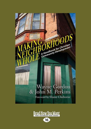 Making Neighborhoods Whole: A Handbook for Christian Community Development (Large Print 16pt) - Large Print