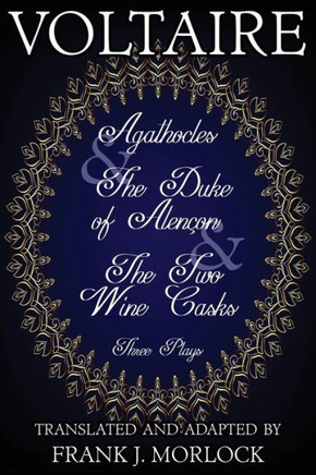 Agathocles & the Duke of Alencon & the Two Wine Casks: Three Plays