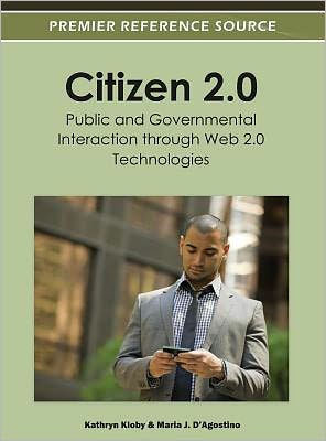 Citizen 2.0: Public and Governmental Interaction through Web 2.0 Technologies