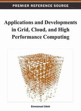Applications and Developments in Grid, Cloud, and High Performance Computing
