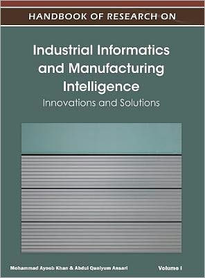 Handbook of Research on Industrial Informatics and Manufacturing Intelligence: Innovations and Solutions