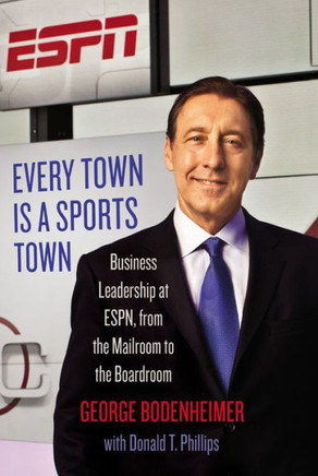 Every Town Is a Sports Town: Business Leadership at Espn, from the Mailroom to the Boardroom