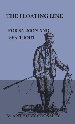 The Floating Line for Salmon and Sea-Trout - 9781444655759
