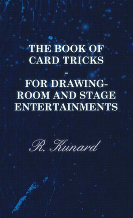 The Book of Card Tricks - For Drawing-Room and Stage Entertainments - 9781446512524
