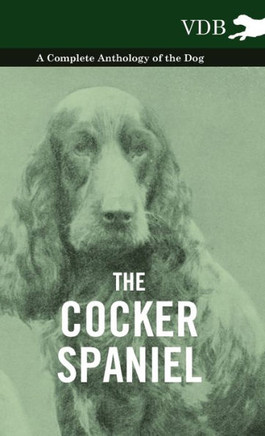 The Cocker Spaniel - A Complete Anthology of the Dog - - 9781445527079