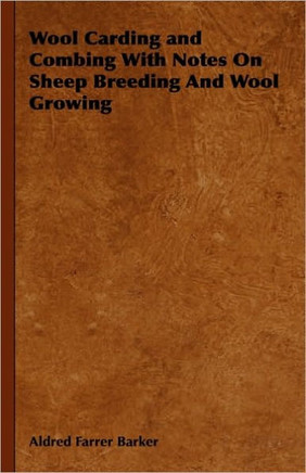 Wool Carding and Combing With Notes On Sheep Breeding And Wool Growing - 9781444648645