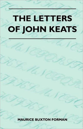 The Letters Of John Keats - 9781446510407