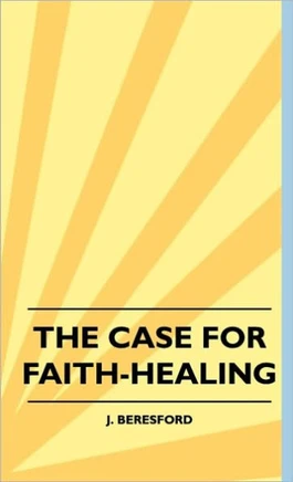 The Case For Faith-Healing - 9781445516462