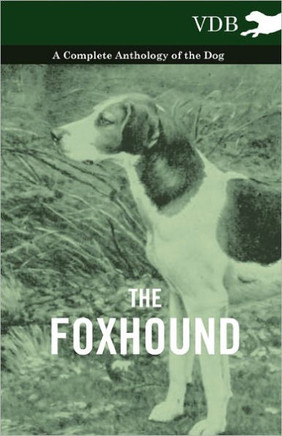The Foxhound - A Complete Anthology of the Dog - 9781445526058