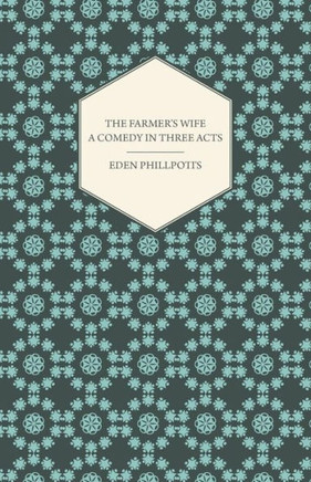 The Farmer's Wife - A Comedy in Three Acts