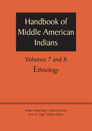 Handbook of Middle American Indians, Volumes 7 and 8: Ethnology