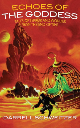 Echoes of the Goddess: Tales of Terror and Wonder from the End of Time - 9781479477920