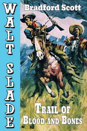 Trail of Blood and Bones: A Walt Slade Western