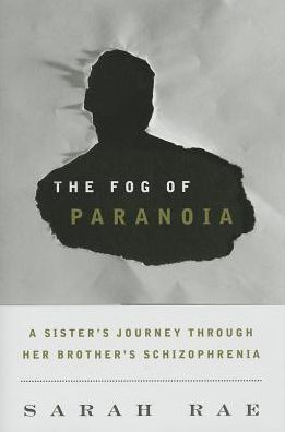 The Fog of Paranoia: A Sister's Journey through Her Brother's Schizophrenia