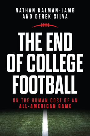 The End of College Football: On the Human Cost of an All-American Game - 9781469683461