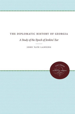 The Diplomatic History of Georgia: A Study of the Epoch of Jenkins' Ear
