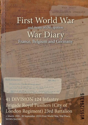 41 DIVISION 124 Infantry Brigade Royal Fusiliers (City of London Regiment) 23rd Battalion: 1 March 1919 - 30 September 1919 (First World War, War Diar