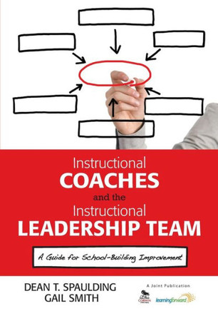 Instructional Coaches and the Instructional Leadership Team: A Guide for School-Building Improvement