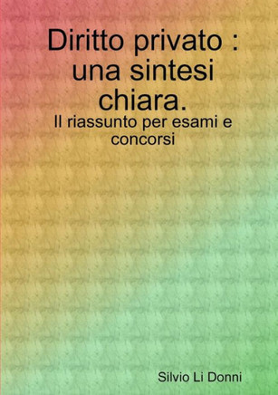 Diritto privato: una sintesi chiara. Il riassunto per esami e concorsi