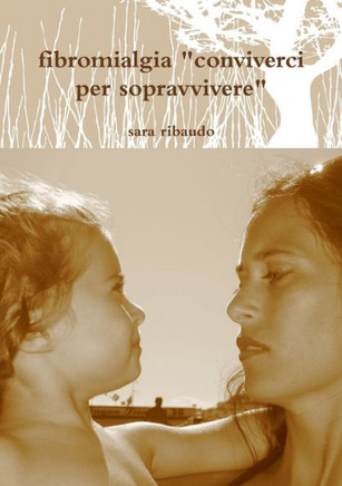 fibromialgia ""conviverci per sopravvivere""