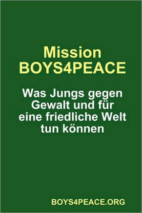 Mission BOYS4PEACE: Was Jungs gegen Gewalt und f?? eine friedliche Welt tun k??nen