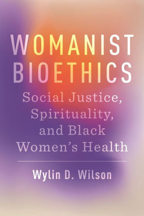Womanist Bioethics: Social Justice, Spirituality, and Black Women's Health - 9781479817207