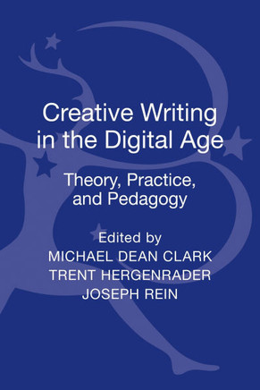 Creative Writing in the Digital Age: Theory, Practice, and Pedagogy