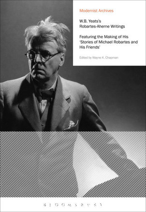 W.B. Yeats's Robartes-Aherne Writings: Featuring the Making of His Stories of Michael Robartes and His Friends