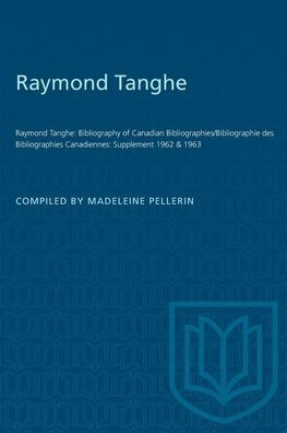 Raymond Tanghe: Bibliography of Canadian Bibliographies/Bibliographie Des Bibliographies Canadiennes: Supplement 1962 & 1963