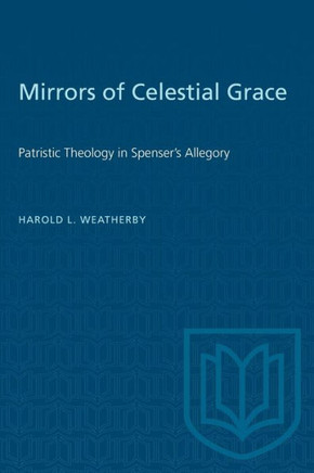 Mirrors of Celestial Grace: Patristic Theology in Spenser's Allegory