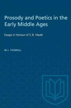 Prosody and Poetics in the Early Middle Ages: Essays in Honour of C.B. Hieatt