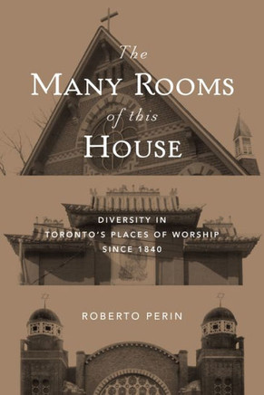The Many Rooms of This House: Diversity in Toronto's Places of Worship Since 1840